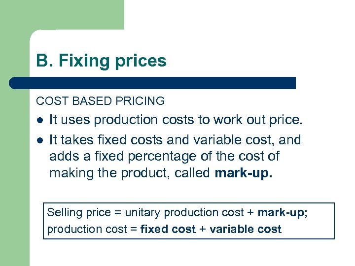 B. Fixing prices COST BASED PRICING l l It uses production costs to work