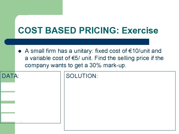 COST BASED PRICING: Exercise l A small firm has a unitary: fixed cost of