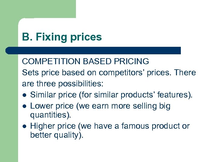 B. Fixing prices COMPETITION BASED PRICING Sets price based on competitors’ prices. There are