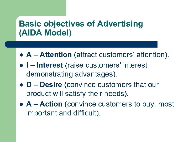 Basic objectives of Advertising (AIDA Model) l l A – Attention (attract customers’ attention).