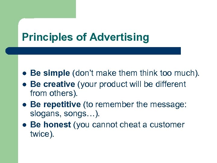 Principles of Advertising l l Be simple (don’t make them think too much). Be