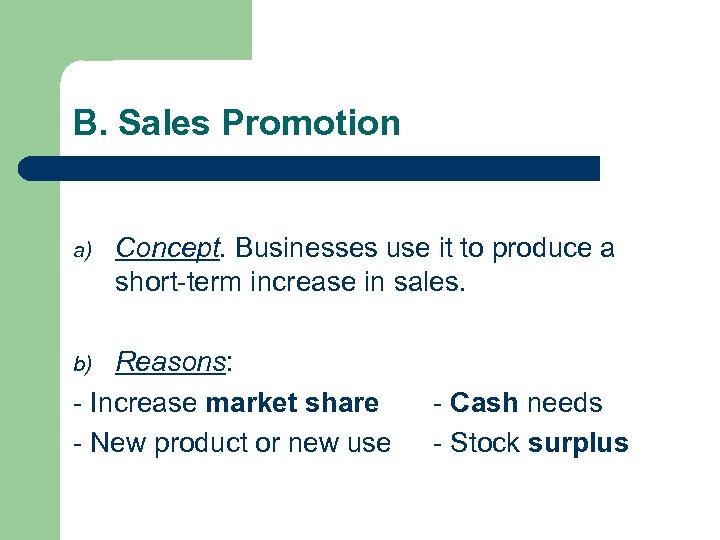 B. Sales Promotion a) Concept. Businesses use it to produce a short-term increase in