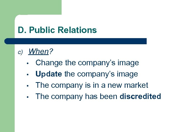 D. Public Relations c) When? • Change the company’s image • Update the company’s