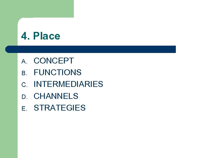 4. Place A. B. C. D. E. CONCEPT FUNCTIONS INTERMEDIARIES CHANNELS STRATEGIES 