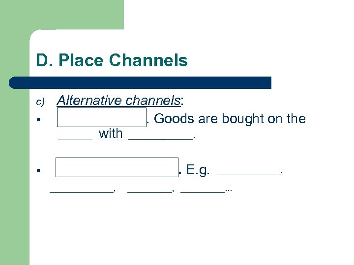 D. Place Channels c) § § Alternative channels: Teleshopping. Goods are bought on the