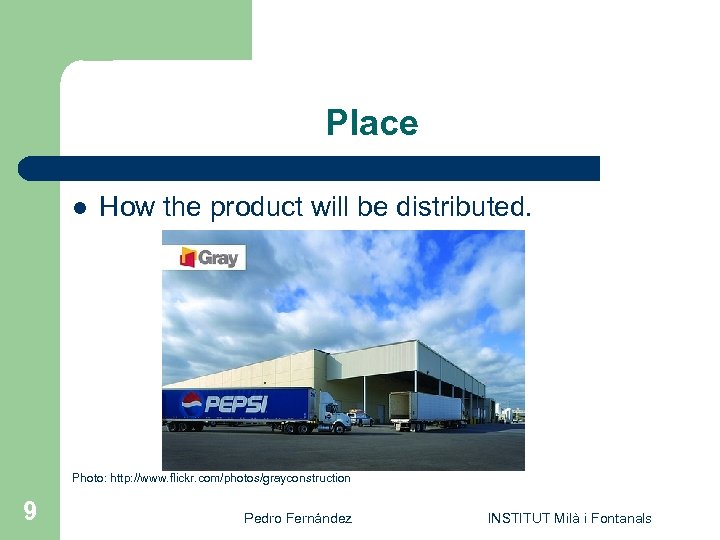 Place l How the product will be distributed. Photo: http: //www. flickr. com/photos/grayconstruction 9