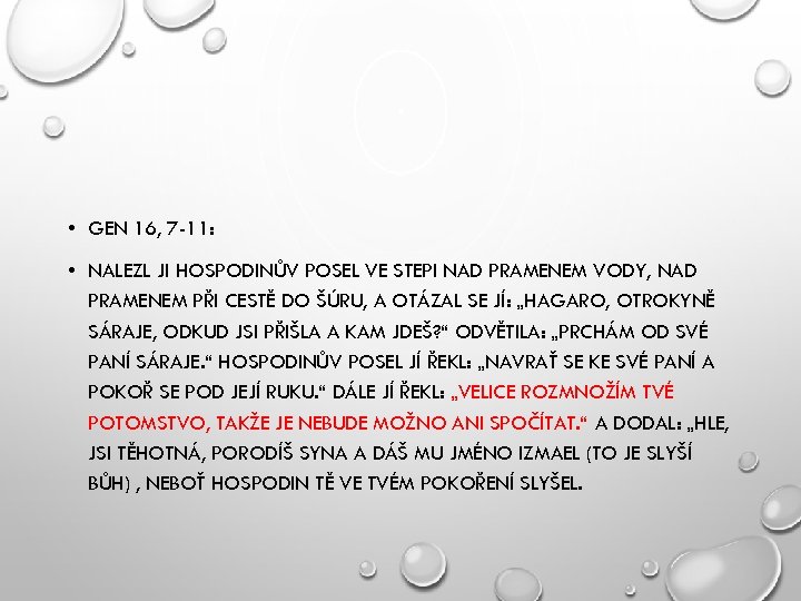  • GEN 16, 7 -11: • NALEZL JI HOSPODINŮV POSEL VE STEPI NAD