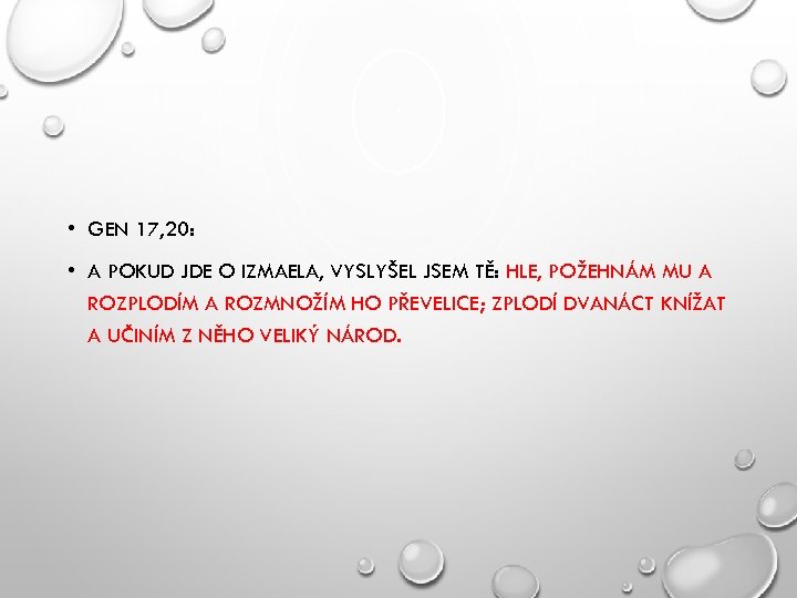  • GEN 17, 20: • A POKUD JDE O IZMAELA, VYSLYŠEL JSEM TĚ: