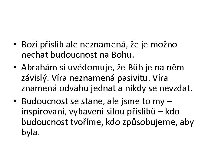  • Boží příslib ale neznamená, že je možno nechat budoucnost na Bohu. •