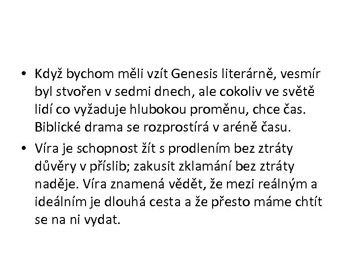 • Když bychom měli vzít Genesis literárně, vesmír byl stvořen v sedmi dnech,