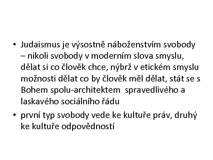  • Judaismus je výsostně náboženstvím svobody – nikoli svobody v moderním slova smyslu,