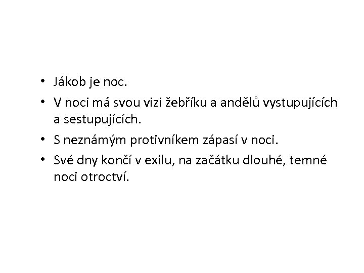  • Jákob je noc. • V noci má svou vizi žebříku a andělů