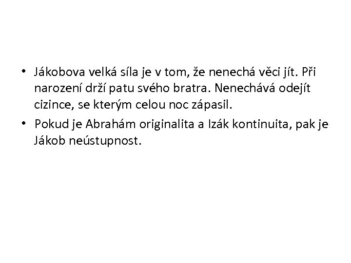  • Jákobova velká síla je v tom, že nenechá věci jít. Při narození