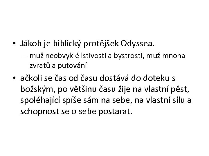 • Jákob je biblický protějšek Odyssea. – muž neobvyklé lstivosti a bystrosti, muž