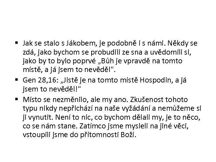  Jak se stalo s Jákobem, je podobně i s námi. Někdy se zdá,