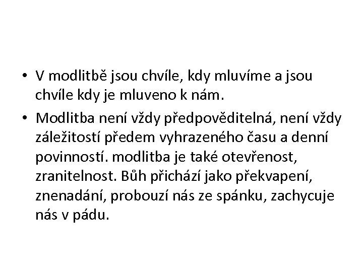  • V modlitbě jsou chvíle, kdy mluvíme a jsou chvíle kdy je mluveno