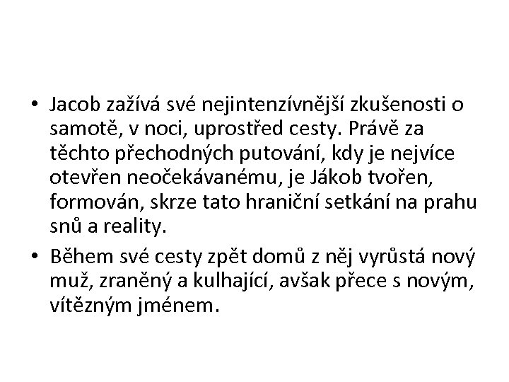  • Jacob zažívá své nejintenzívnější zkušenosti o samotě, v noci, uprostřed cesty. Právě