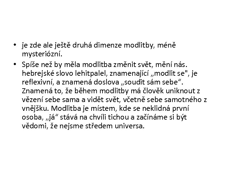 • je zde ale ještě druhá dimenze modlitby, méně mysteriózní. • Spíše než