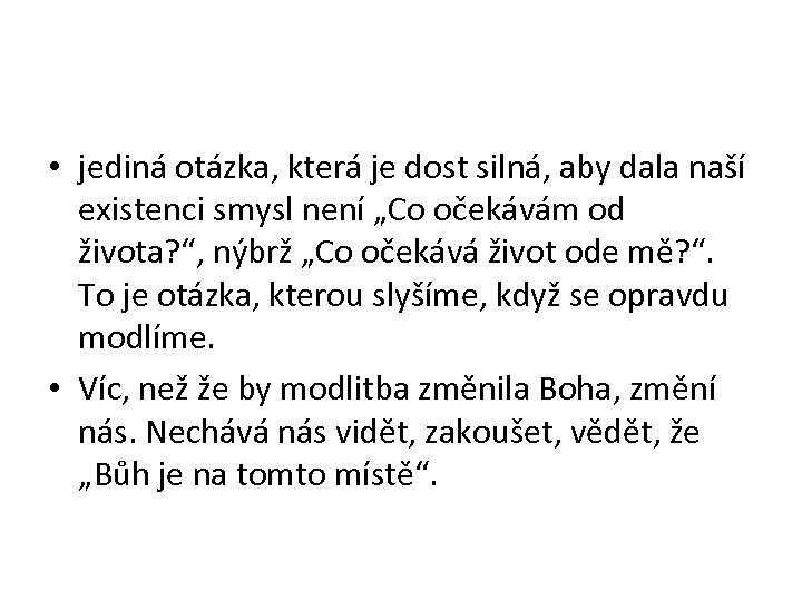  • jediná otázka, která je dost silná, aby dala naší existenci smysl není
