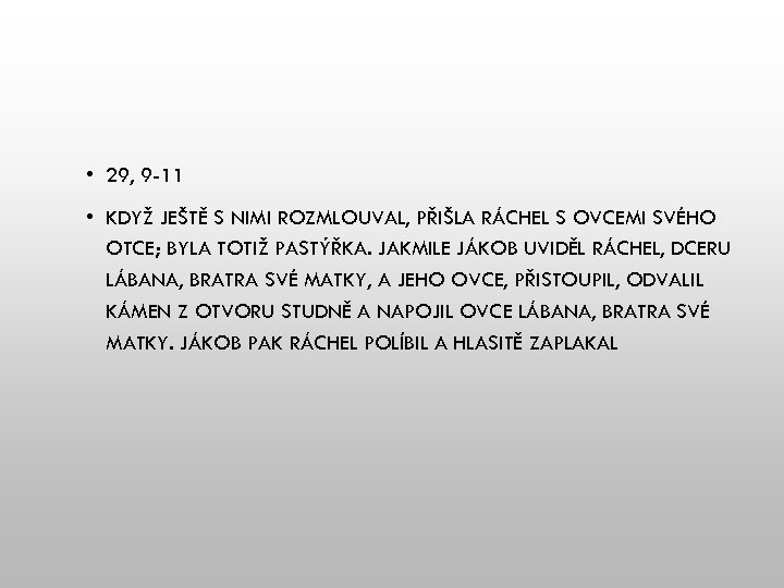  • 29, 9 -11 • KDYŽ JEŠTĚ S NIMI ROZMLOUVAL, PŘIŠLA RÁCHEL S