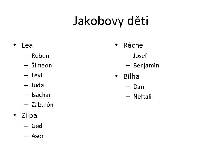 Jakobovy děti • Lea – – – Ruben Šimeon Levi Juda Isachar Zabulón •