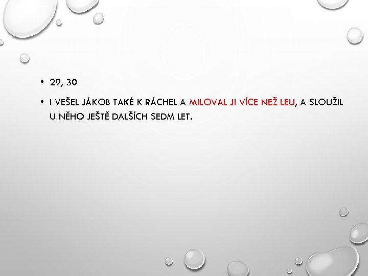  • 29, 30 • I VEŠEL JÁKOB TAKÉ K RÁCHEL A MILOVAL JI