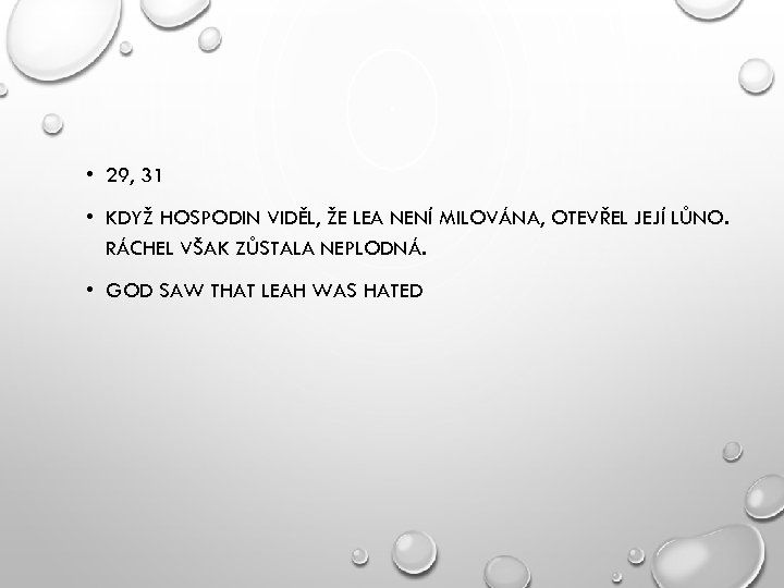  • 29, 31 • KDYŽ HOSPODIN VIDĚL, ŽE LEA NENÍ MILOVÁNA, OTEVŘEL JEJÍ