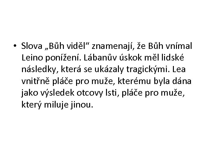  • Slova „Bůh viděl“ znamenají, že Bůh vnímal Leino ponížení. Lábanův úskok měl