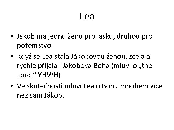 Lea • Jákob má jednu ženu pro lásku, druhou pro potomstvo. • Když se