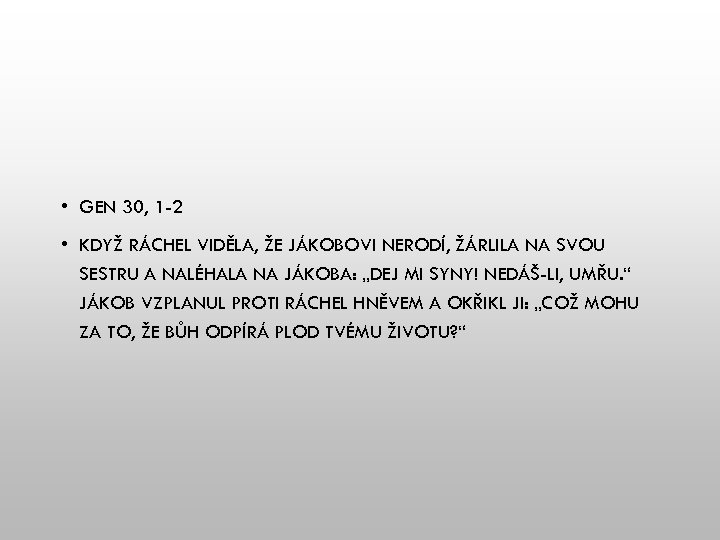  • GEN 30, 1 -2 • KDYŽ RÁCHEL VIDĚLA, ŽE JÁKOBOVI NERODÍ, ŽÁRLILA