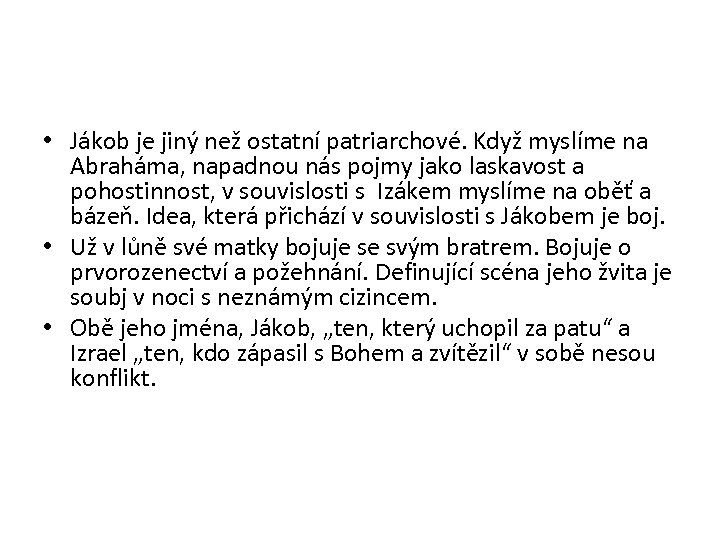  • Jákob je jiný než ostatní patriarchové. Když myslíme na Abraháma, napadnou nás