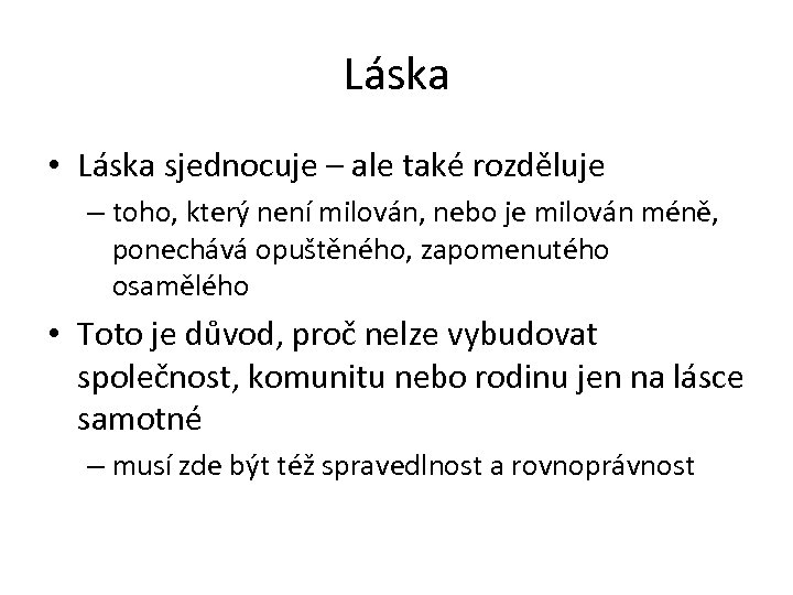 Láska • Láska sjednocuje – ale také rozděluje – toho, který není milován, nebo