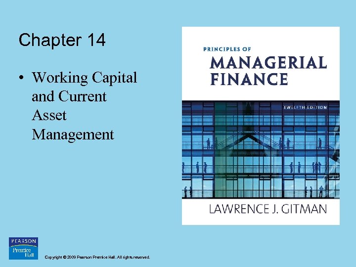 Chapter 14 • Working Capital and Current Asset Management Copyright © 2009 Pearson Prentice