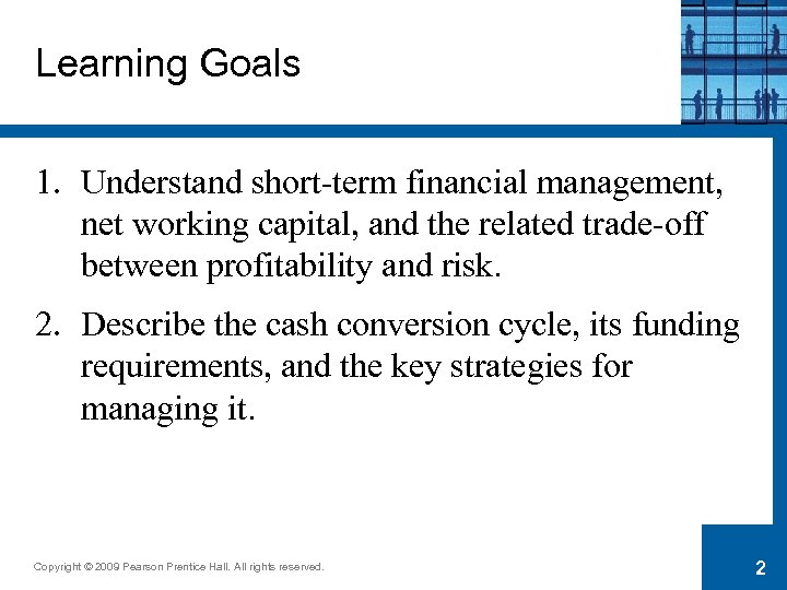 Learning Goals 1. Understand short-term financial management, net working capital, and the related trade-off