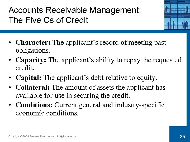 Accounts Receivable Management: The Five Cs of Credit • Character: The applicant’s record of