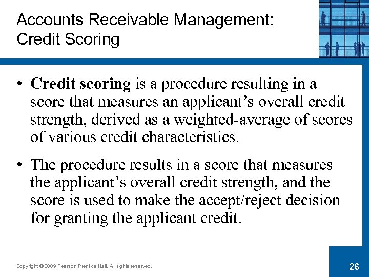 Accounts Receivable Management: Credit Scoring • Credit scoring is a procedure resulting in a