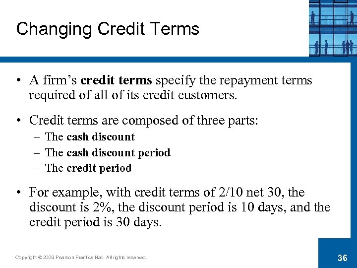 Changing Credit Terms • A firm’s credit terms specify the repayment terms required of