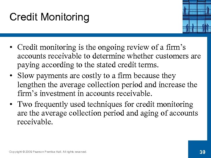 Credit Monitoring • Credit monitoring is the ongoing review of a firm’s accounts receivable