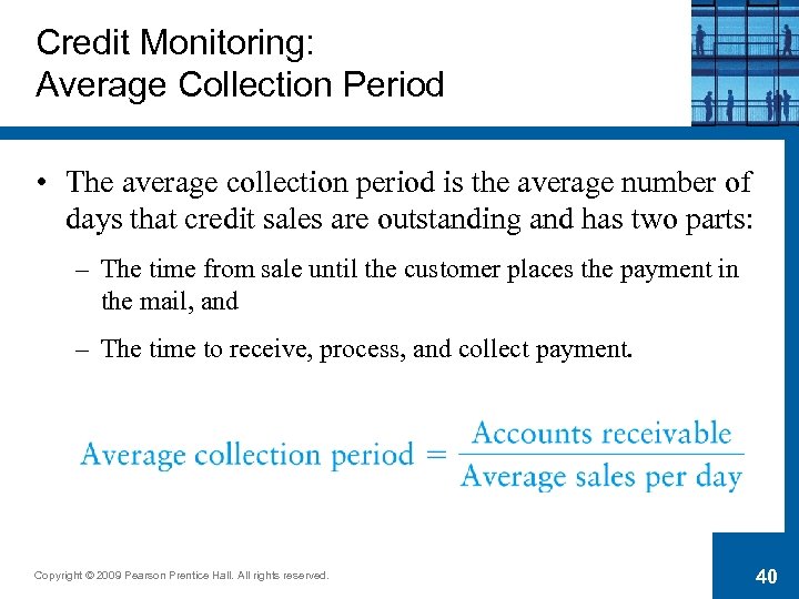 Credit Monitoring: Average Collection Period • The average collection period is the average number