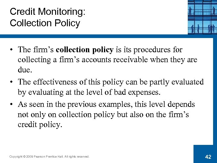 Credit Monitoring: Collection Policy • The firm’s collection policy is its procedures for collecting