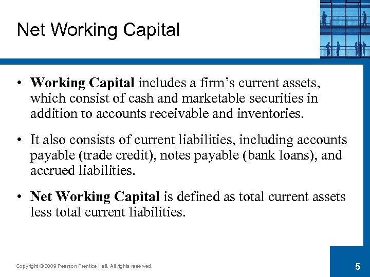 Net Working Capital • Working Capital includes a firm’s current assets, which consist of