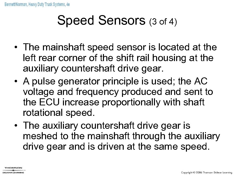 Speed Sensors (3 of 4) • The mainshaft speed sensor is located at the