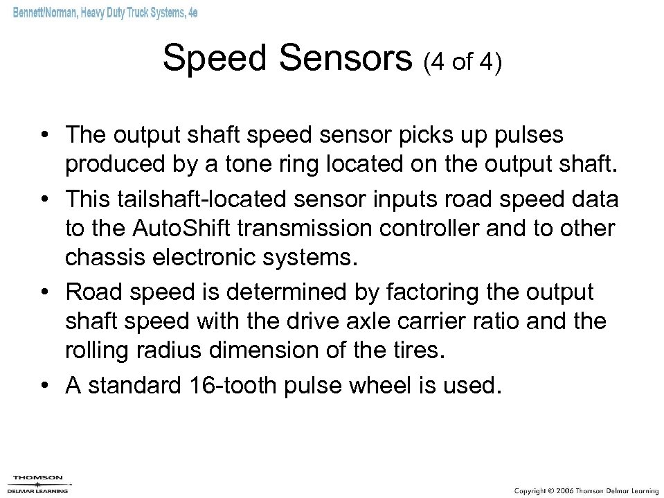 Speed Sensors (4 of 4) • The output shaft speed sensor picks up pulses