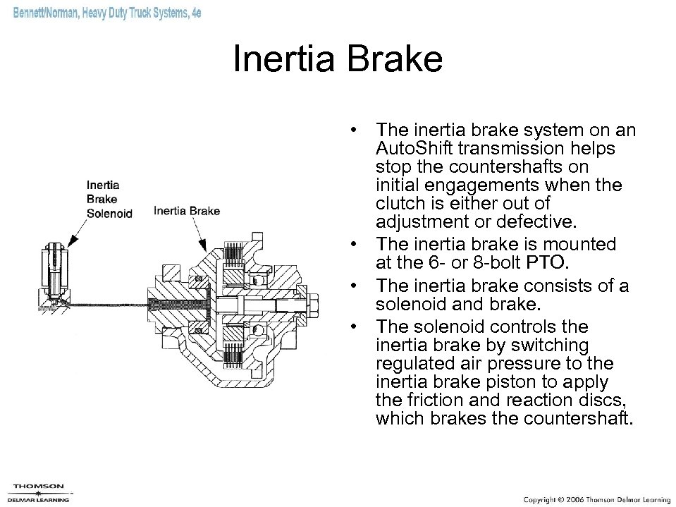 Inertia Brake • The inertia brake system on an Auto. Shift transmission helps stop