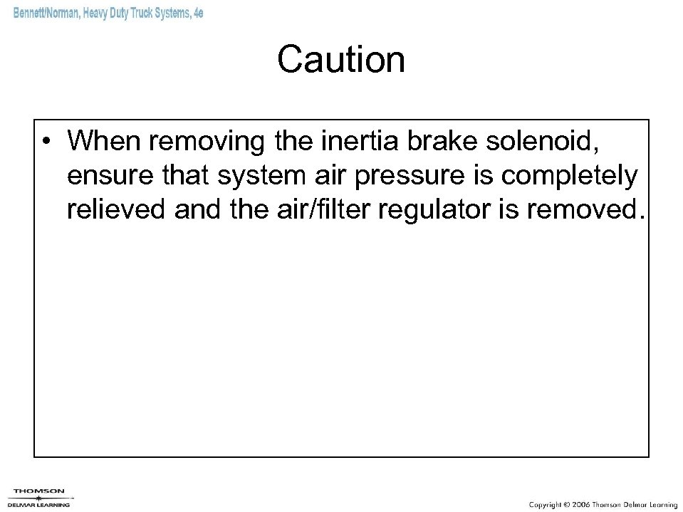 Caution • When removing the inertia brake solenoid, ensure that system air pressure is