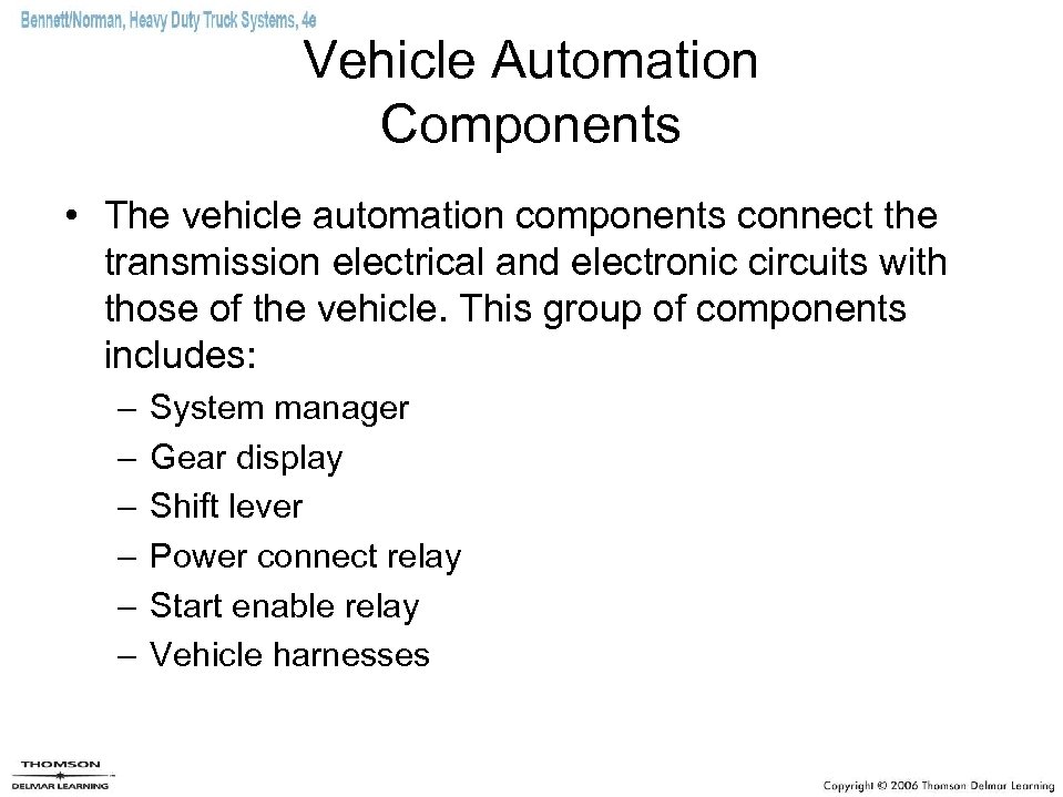 Vehicle Automation Components • The vehicle automation components connect the transmission electrical and electronic