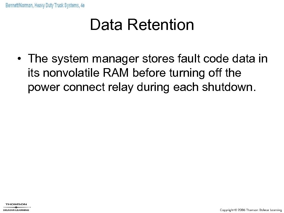 Data Retention • The system manager stores fault code data in its nonvolatile RAM