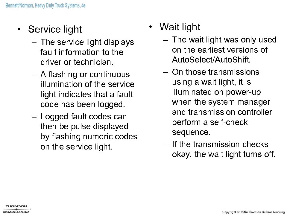  • Service light – The service light displays fault information to the driver