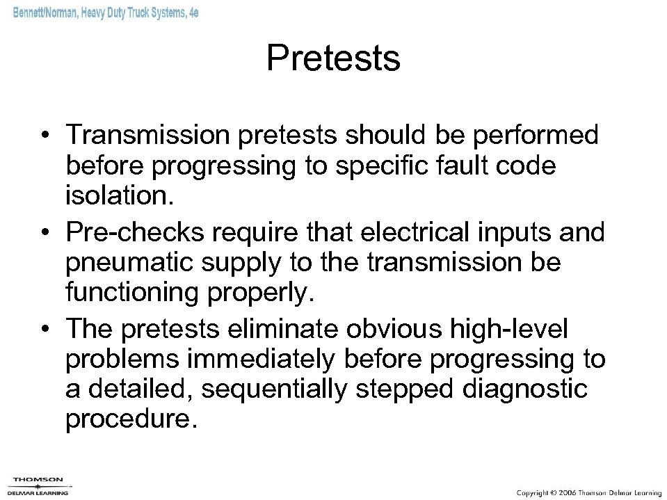 Pretests • Transmission pretests should be performed before progressing to specific fault code isolation.