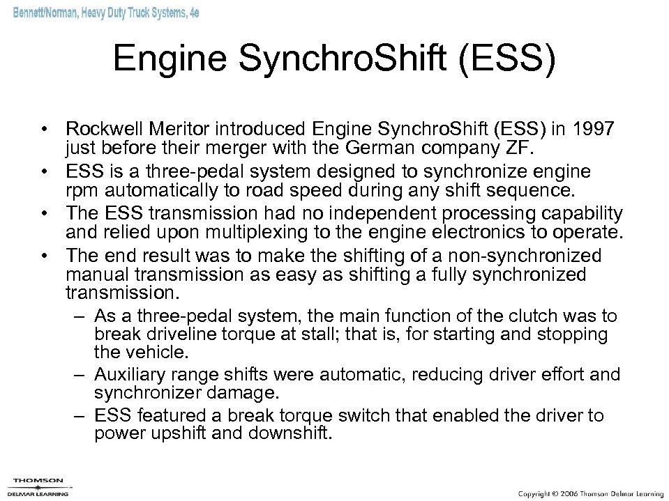 Engine Synchro. Shift (ESS) • Rockwell Meritor introduced Engine Synchro. Shift (ESS) in 1997